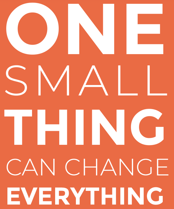 One small thing can change everything
